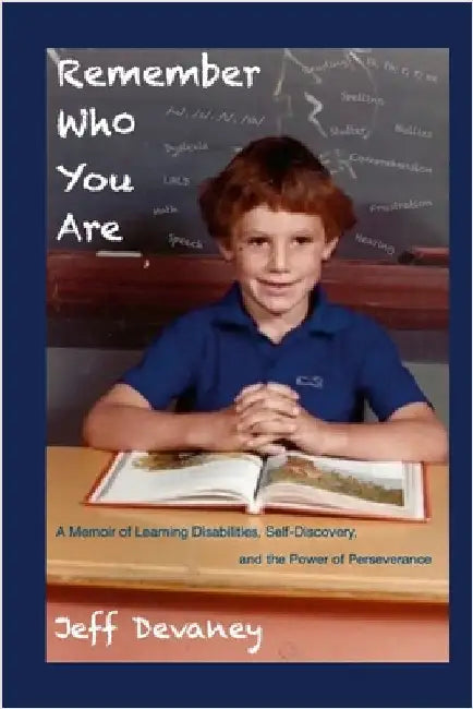 Remember Who You Are: A Memoir of Learning Disabilities, Self-Discovery, and the Power of Perseverence by Devaney, Jeff