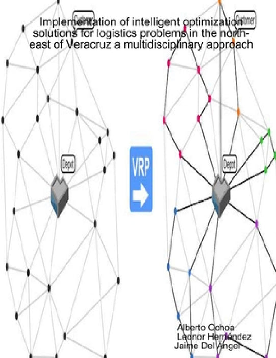 Implementation of intelligent optimization solutions for logistics problems in the north-east of Veracruz: a multidisciplinary approach by Alberto Ochoa, Leonor Hernández