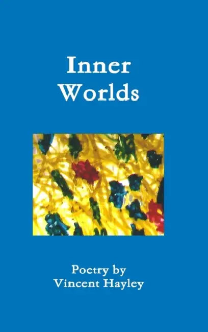 Inner Worlds - Hardcover ISBN 978-1-329-98718-0 by Vincent Hayley