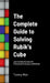 The Complete Guide to Solving Rubik's Cube: Learn to Solve the Cube with Professional Techniques and Methods by Tommy Wan