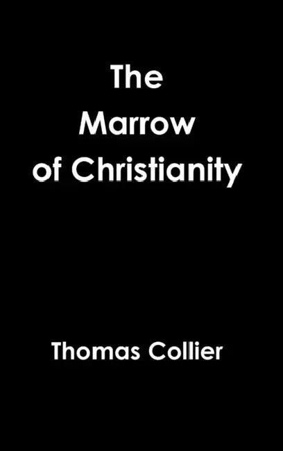 The Marrow of Christianity by Thomas Collier