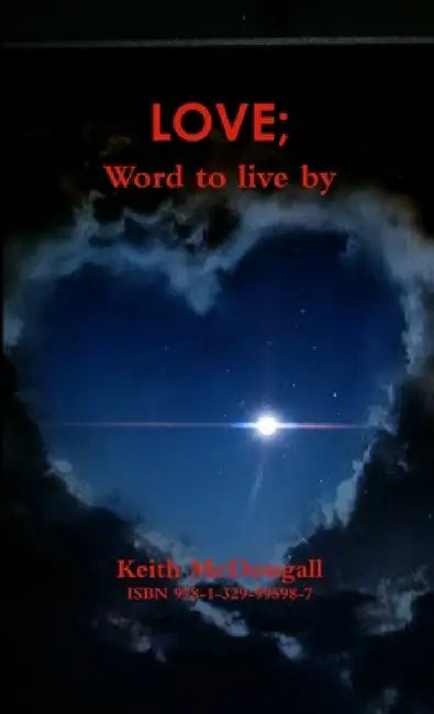 Love; Word to Live By by Keith McDougall