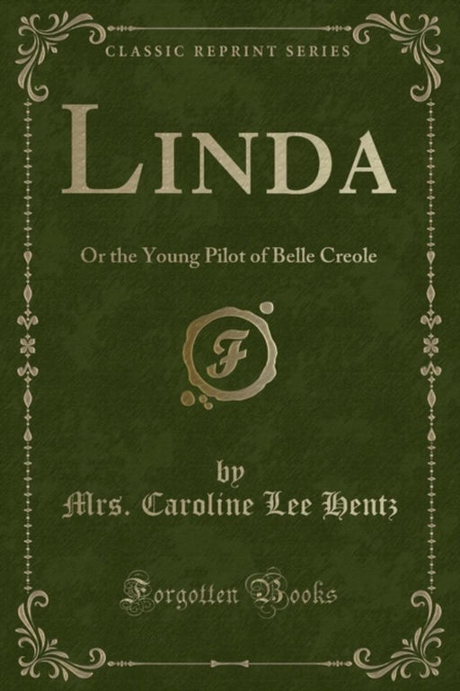 Linda: Or the Young Pilot of Belle Creole (Classic Reprint) by Hentz, Mrs Caroline Lee