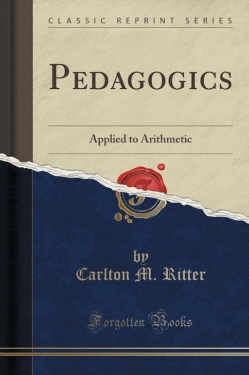 Pedagogics: Applied to Arithmetic (Classic Reprint) by Ritter, Carlton M.
