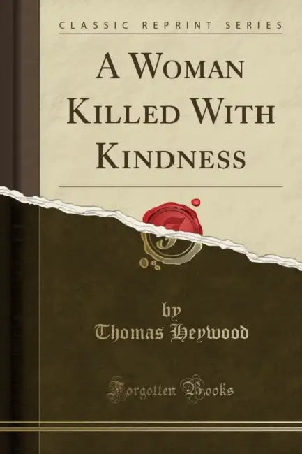 A Woman Killed with Kindness (Classic Reprint) by Thomas Heywood