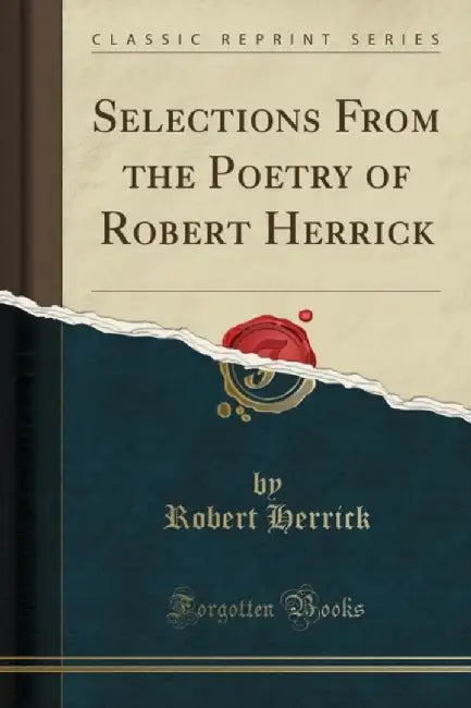 Selections from the Poetry of Robert Herrick (Classic Reprint) by Robert Herrick