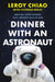 Dinner with an Astronaut: Serving Space Stories: Past, Present and Future by Leroy Chiao, Victoria Bruce