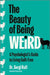 The Beauty of Being Weird: A Psychologist's Guide to Living Guilt-Free by Sergi Rufi