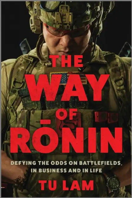 The Way of Ronin: Defying the Odds on Battlefields, in Business and in Life by Tu Lam