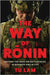 The Way of Ronin: Defying the Odds on Battlefields, in Business and in Life by Tu Lam
