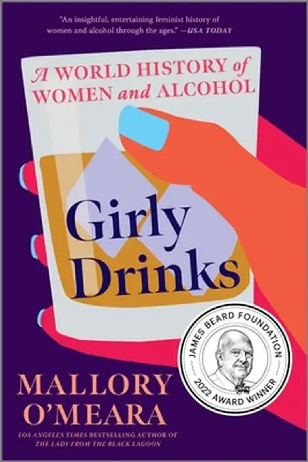 Girly Drinks: A World History of Women and Alcohol by Mallory O'Meara