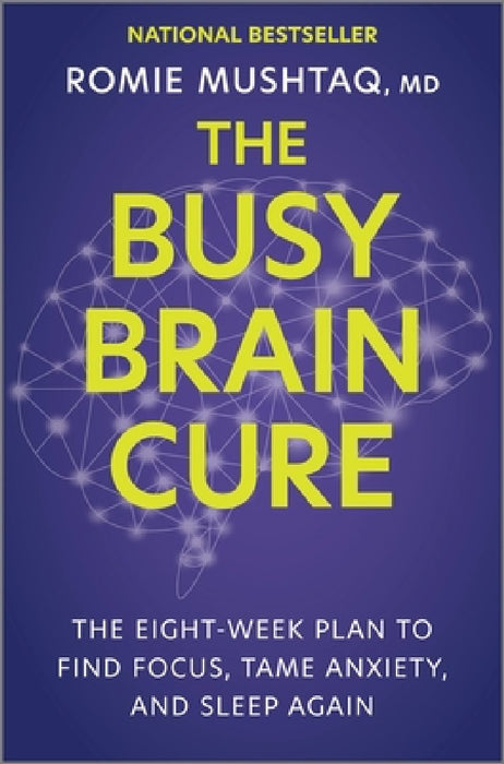 The Busy Brain Cure: The Eight Week Plan to Find Focus, Calm Anxiety, & Sleep Again