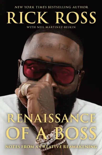 Renaissance of a Boss: Notes from a Creative Reawakening by Rick Ross, Neil Martinez-Belkin