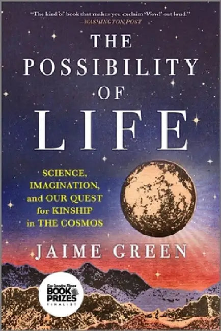 The Possibility of Life: Science, Imagination and Our Quest for Kinship in the Cosmos by Jaime Green