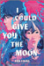 I Could Give You the Moon by Ann Liang