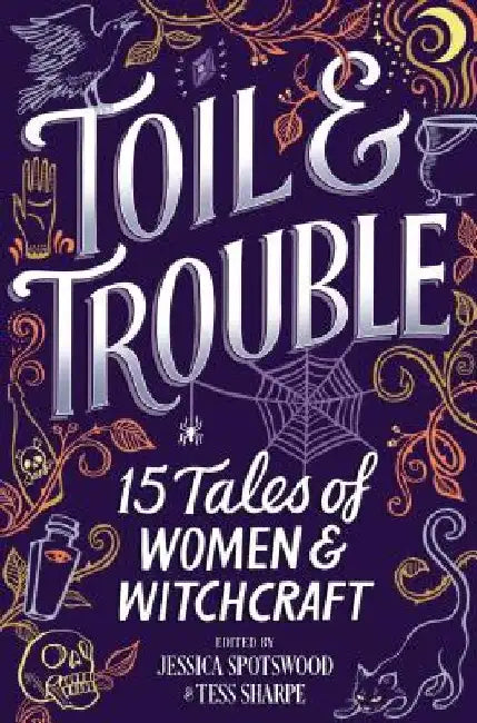 Toil & Trouble: 15 Tales of Women & Witchcraft by Tess Sharpe