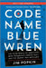 Code Name Blue Wren: The True Story of America's Most Dangerous Female Spy--And the Sister She Betrayed by Jim Popkin