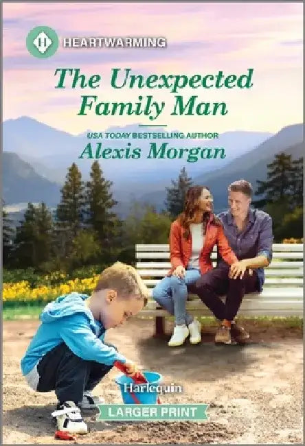 The Unexpected Family Man: A Clean and Uplifting Romance by Alexis Morgan