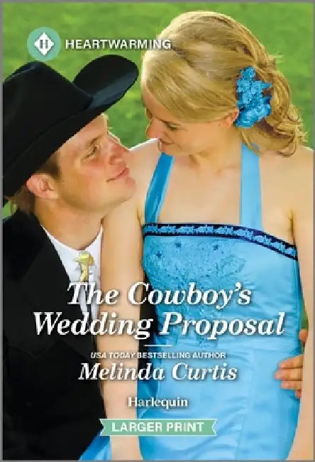 The Cowboy's Wedding Proposal: A Clean and Uplifting Romance by Melinda Curtis