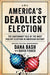 America's Deadliest Election: The Cautionary Tale of the Most Violent Election in American History by Dana Bash