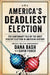 America's Deadliest Election: The Cautionary Tale of the Most Violent Election in American History by Dana Bash
