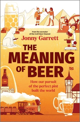 The Meaning of Beer: One Man's Search for Purpose in His Pint by Jonny Garrett