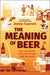 The Meaning of Beer: One Man's Search for Purpose in His Pint by Jonny Garrett