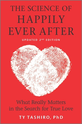 The Science of Happily Ever After: What Really Matters in the Quest for Enduring Love by Ty Tashiro