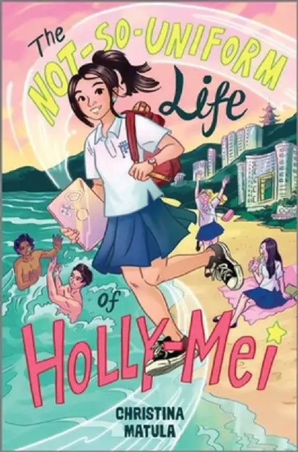 The Not-So-Uniform Life of Holly-Mei by Christina Matula
