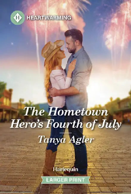 The Hometown Hero's Fourth of July: A Clean and Uplifting Romance by Tanya Agler