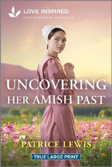 Uncovering Her Amish Past: An Uplifting Inspirational Romance by Patrice Lewis