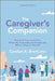 Caregiver's Companion: Caring for Your Loved One Medically, Financially and Emotionally While Caring for Yourself (Reissue) by Carolyn A. Brent