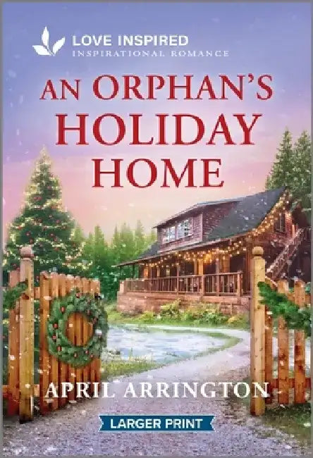 An Orphan's Holiday Home: An Uplifting Inspirational Romance by April Arrington