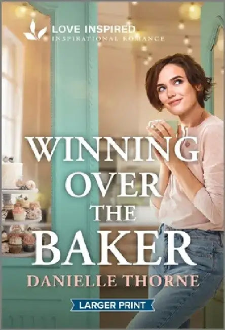 Winning Over the Baker: An Uplifting Inspirational Romance by Danielle Thorne