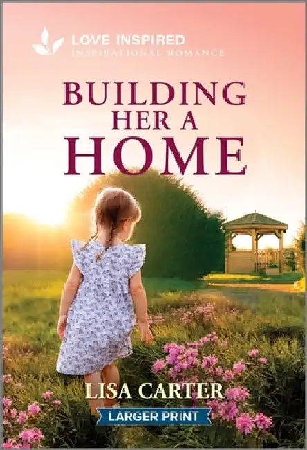 Building Her a Home: An Uplifting Inspirational Romance by Lisa Carter