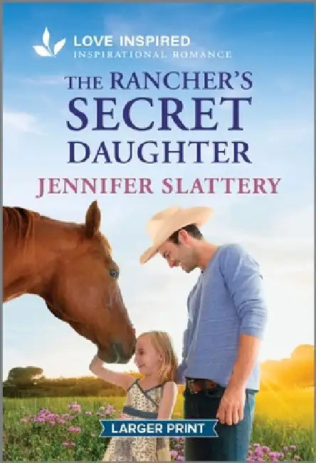 The Rancher's Secret Daughter: An Uplifting Inspirational Romance by Jennifer Slattery