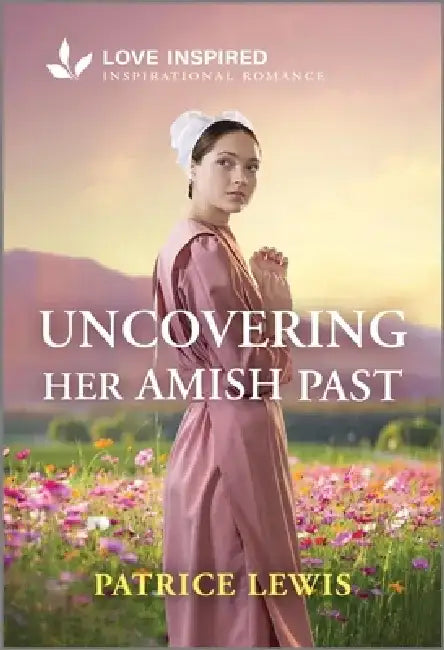 Uncovering Her Amish Past: An Uplifting Inspirational Romance by Patrice Lewis
