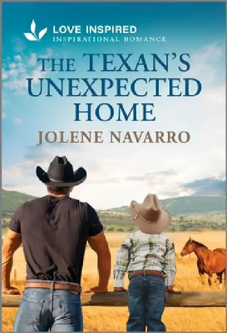 The Texan's Unexpected Home: An Uplifting Inspirational Romance by Jolene Navarro