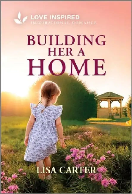 Building Her a Home: An Uplifting Inspirational Romance by Lisa Carter
