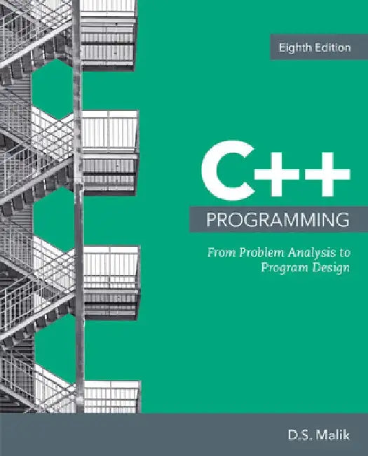 C++ Programming: From Problem Analysis to Program Design by D. S. Malik