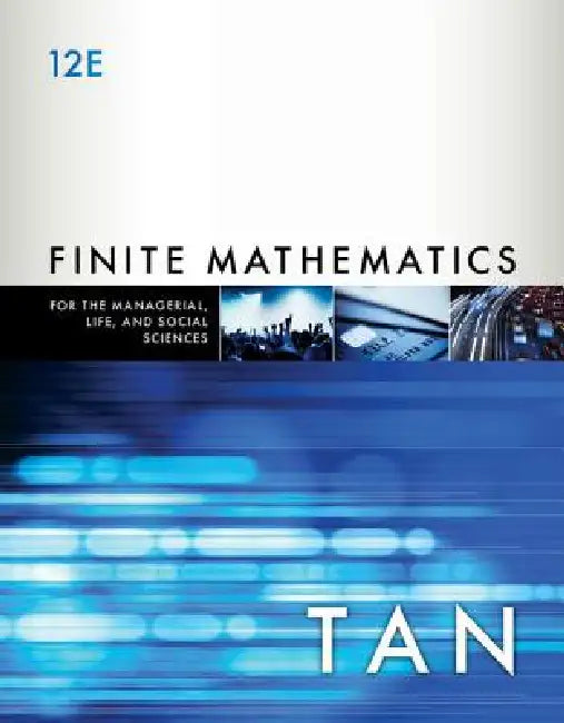 Finite Mathematics for the Managerial, Life, and Social Sciences: An Applied Approach by Soo Tan