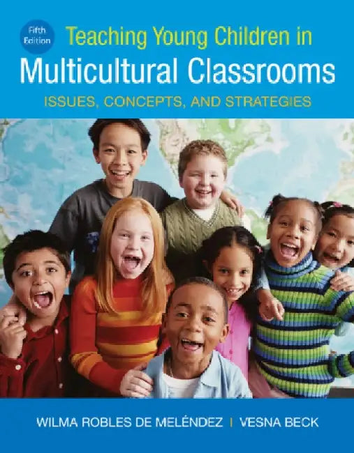 Teaching Young Children in Multicultural Classrooms: Issues, Concepts, and Strategies by Wilma Robles de Melendez