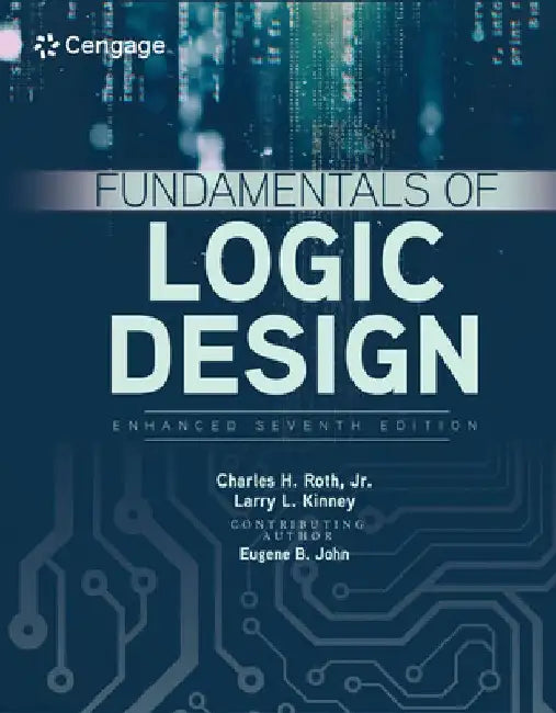 Fundamentals of Logic Design, Enhanced Edition by Jr. Charles H. Roth