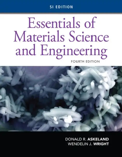 Essentials of Materials Science and Engineering, Si Edition by Donald R. Askeland, Wendelin J. Wright