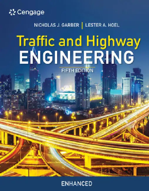 Traffic and Highway Engineering, Enhanced Edition by Nicholas Garber, Lester Hoel