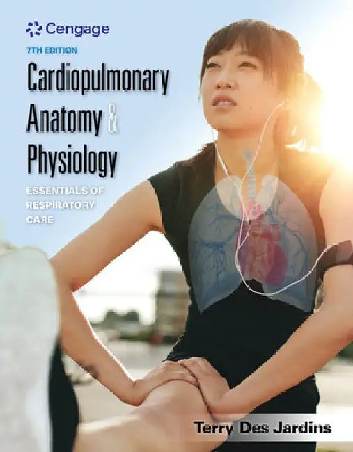 Cardiopulmonary Anatomy & Physiology: Essentials of Respiratory Care by Terry Des Jardins