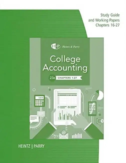 Study Guide for Working Papers for Heintz/Parry's College Accounting, Chapters 16-27, 23rd by James Heintz, Robert Parry