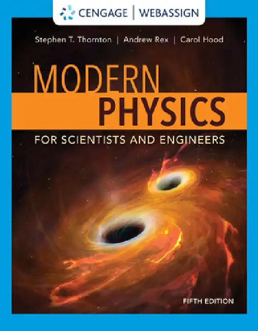 Modern Physics for Scientists and Engineers by Stephen Thornton, Andrew Rex, Carol Hood