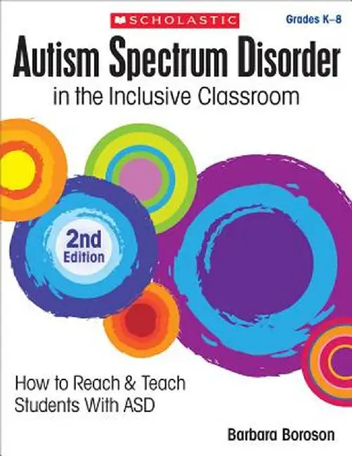 Autism Spectrum Disorder in the Inclusive Classroom, 2nd Edition: How to Reach & Teach Students with Asd by Barbara L. Boroson