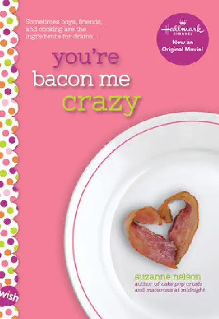 You're Bacon Me Crazy: A Wish Novel by Suzanne Nelson